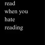 How To Read When You Hate Reading